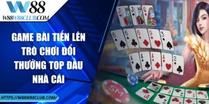 Game bài tiến lên - Trò chơi đổi thưởng top đầu nhà cái