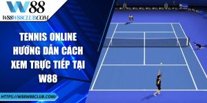 Tennis online - Hướng dẫn cách xem trực tiếp tại W88