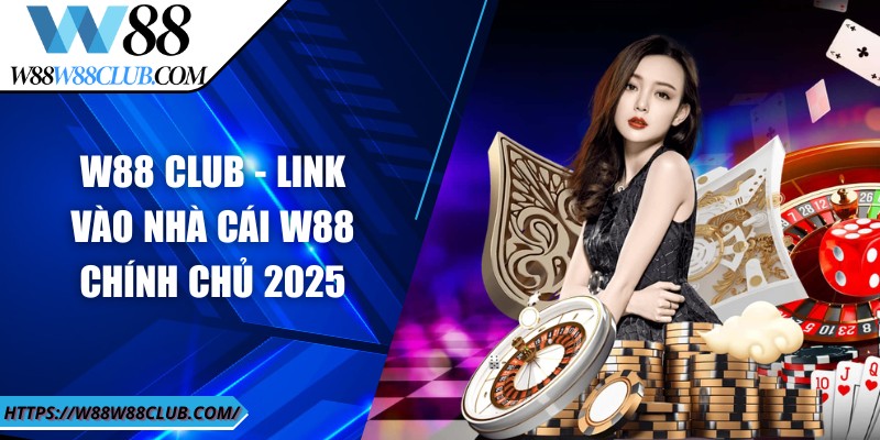 W88 - Thương hiệu giải trí uy tín, xanh chín hàng đầu 2024