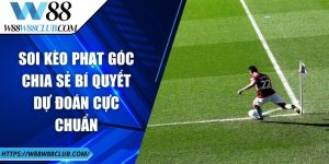 Soi kèo phạt góc - Chia sẻ bí quyết dự đoán cực chuẩn