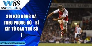 Soi kèo bóng đá theo phong độ - Bí kíp từ cao thủ số 1