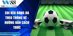 Soi kèo bóng đá theo thống kê - Hướng dẫn cách thức
