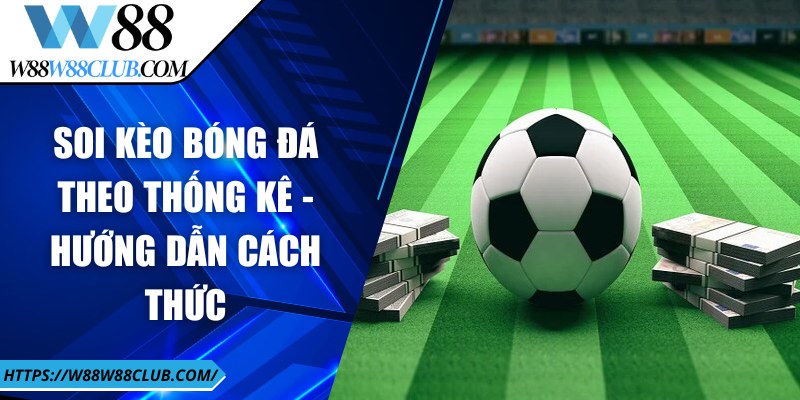 Soi kèo bóng đá theo thống kê - Hướng dẫn cách thức